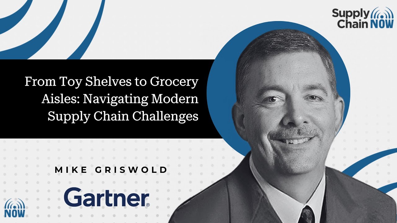 From Toy Shelves to Grocery Aisles: Navigating Modern Supply Chain Challenges with Mike Griswold